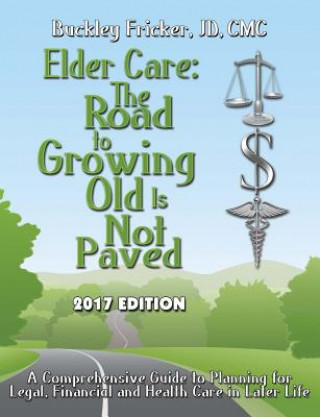 Könyv Elder Care: the Road to Growing Old is Not Paved 2017 J. D. CMC Buckley Fricker