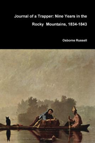 Carte Journal of a Trapper: Nine Years in the Rocky Mountains, 1834-1843 Osborne Russell