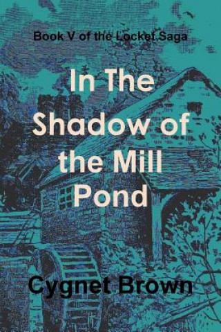 Carte Book V of the Locket Saga: in the Shadow of the Mill Pond Donna Brown