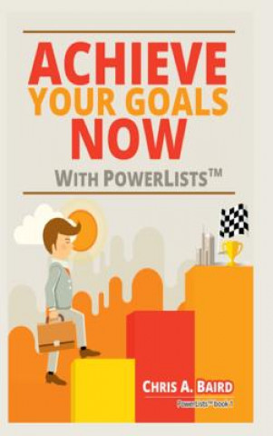 Könyv Achieve Your Goals Now With PowerLists (TM) Chris a. Baird