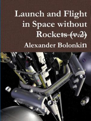 Kniha Launch and Flight in Space Without Rockets (V.2) Alexander Bolonkin