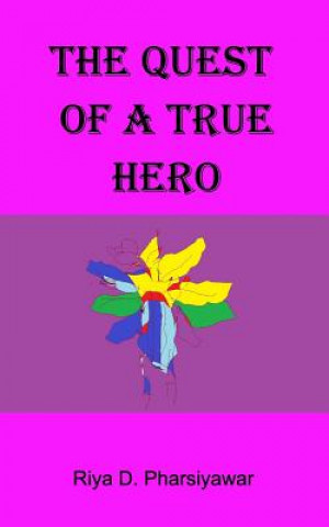 Könyv Quest of a True Hero Riya D. Pharsiyawar
