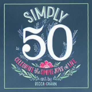 Livre Simply 50: Celebrate the Simple Joys of Life Becca Cahan