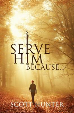 Book I Serve Him Because... Scott Hunter