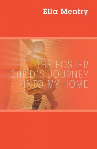 Kniha Foster Child's Journey Into My Home Ella Mentry