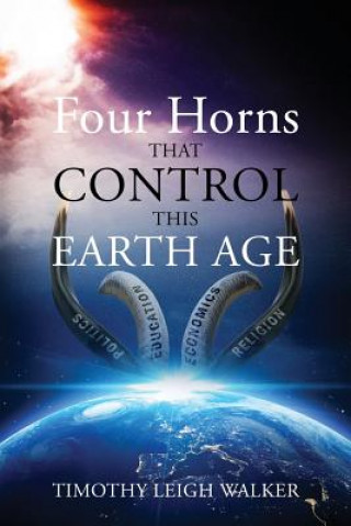 Kniha Four Horns that Control this Earth Age Timothy Leigh Walker