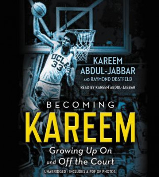 Audio Becoming Kareem : Growing Up On and Off the Court Kareem Abdul-Jabbar