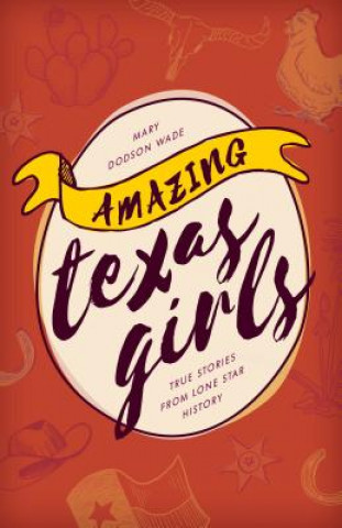 Kniha Amazing Texas Girls Mary Dodson Wade