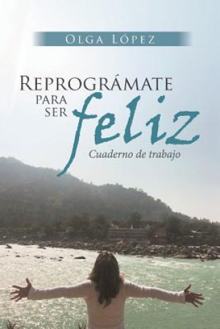 Könyv Reprogramate Para Ser feliz Olga Lopez