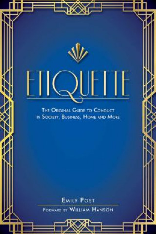 Kniha Etiquette: The Original Guide to Conduct in Society, Business, Home, and More Emily Post