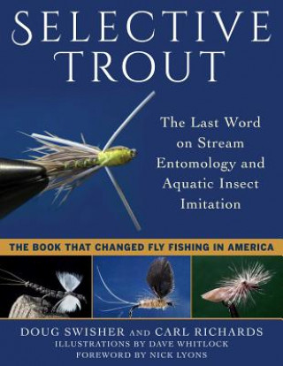 Kniha Selective Trout: The Last Word on Stream Entomology and Aquatic Insect Imitation Doug Swisher