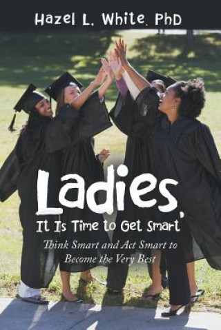 Kniha Ladies, It Is Time to Get Smart Phd Hazel L. White