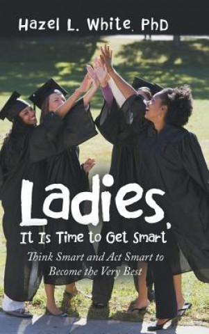 Kniha Ladies, It Is Time to Get Smart Phd Hazel L. White