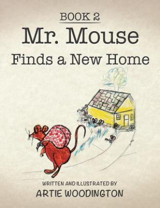 Könyv Mr. Mouse Finds a New Home artie woodington