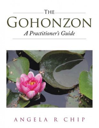Kniha Gohonzon - A Practitioner's Guide Angela R. Chip