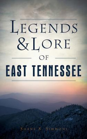 Kniha LEGENDS & LORE OF EAST TENNESS Shane S. Simmons