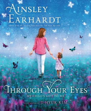 Book Through Your Eyes: My Child's Gift to Me Ainsley Earhardt