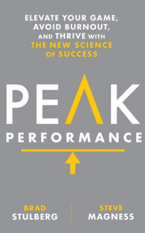 Hanganyagok Peak Performance: Elevate Your Game, Avoid Burnout, and Thrive with the New Science of Success Brad Stulberg