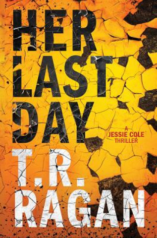 Könyv Her Last Day T. R. Ragan