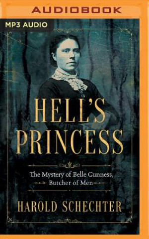 Digital Hell's Princess: The Mystery of Belle Gunness, Butcher of Men Harold Schechter