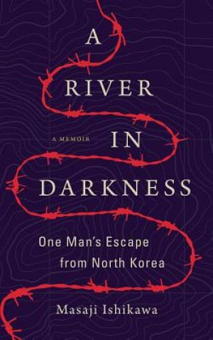 Audio A River in Darkness: One Man's Escape from North Korea Masaji Ishikawa