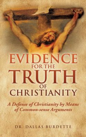 Knjiga Evidence for the Truth of Christianity Dr Dallas Burdette