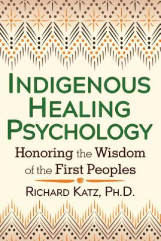 Könyv Indigenous Healing Psychology Richard Katz