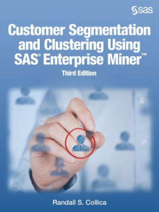 Carte Customer Segmentation and Clustering Using SAS Enterprise Miner, Third Edition Randall S. Collica