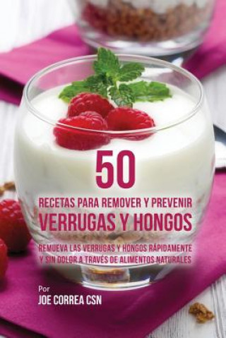 Książka 50 Recetas Para Remover y Prevenir Verrugas y Hongos Joe Correa