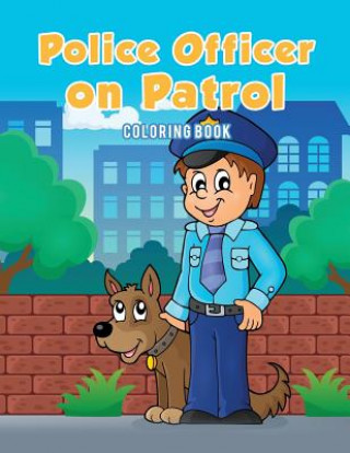 Kniha Police Officer on Patrol Coloring Book Coloring Pages for Kids