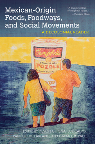 Книга Mexican-Origin Foods, Foodways, and Social Movements Devon Pena