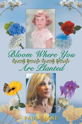 Βιβλίο Bloom Where You Are Planted Paula Jane