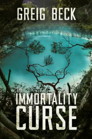 Knjiga Immortality Curse: A Matt Kearns Novel 3 Greig Beck