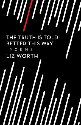 Kniha Truth Is Told Better This Way Liz Worth