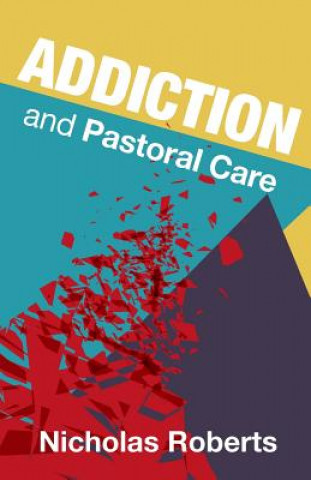 Knjiga Addiction and Pastoral Care Nicolas Roberts