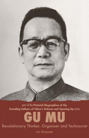 Kniha Gu Mu, Revolutionary Thinker, Organiser and Technocrat Liu Huiyuan