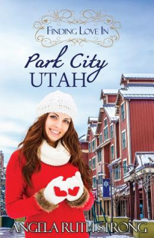 Kniha Finding Love in Park City, Utah Angela Ruth Strong