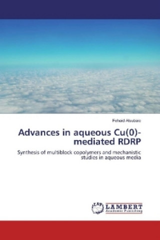 Carte Advances in aqueous Cu(0)-mediated RDRP Fehaid Alsubaie