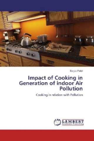 Книга Impact of Cooking in Generation of indoor Air Pollution Sarjoo Patel