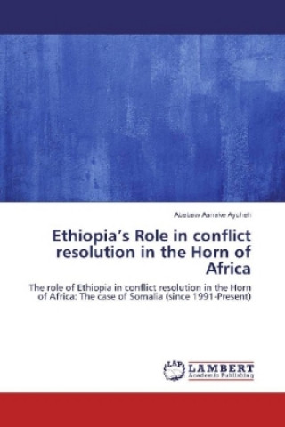 Kniha Ethiopia's Role in conflict resolution in the Horn of Africa Abebaw Asnake Aycheh