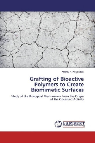 Kniha Grafting of Bioactive Polymers to Create Biomimetic Surfaces Helena P. Felgueiras