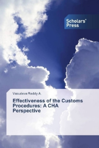 Kniha Effectiveness of the Customs Procedures: A CHA Perspective Vasudeva Reddy A.