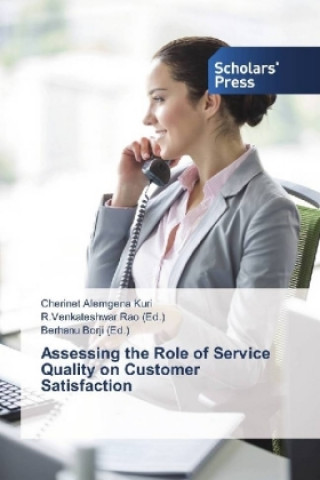 Könyv Assessing the Role of Service Quality on Customer Satisfaction Cherinet Alemgena Kuri