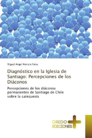 Knjiga Diagnóstico en la Iglesia de Santiago: Percepciones de los Diáconos Miguel Angel Herrera Parra