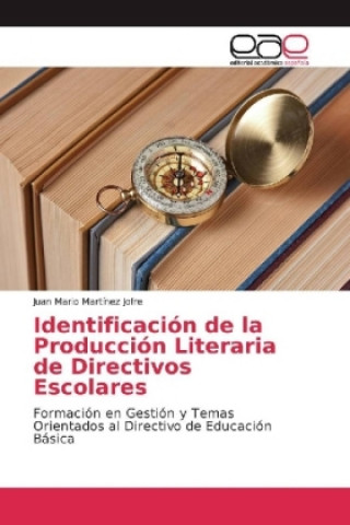 Könyv Identificación de la Producción Literaria de Directivos Escolares Juan Mario Martínez Jofre