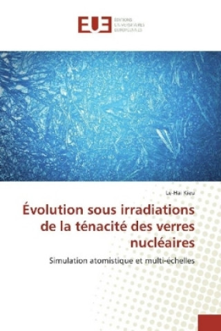 Kniha Évolution sous irradiations de la ténacité des verres nucléaires Le-Hai Kieu