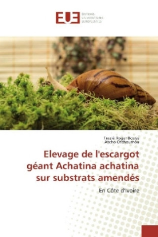 Livre Elevage de l'escargot géant Achatina achatina sur substrats amendés Trazié Roger Bouye