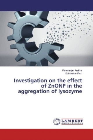 Carte Investigation on the effect of ZnONP in the aggregation of lysozyme Manoranjan Arakha