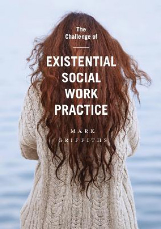 Livro Challenge of Existential Social Work Practice Mark Griffiths