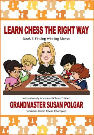 Carte Learn Chess the Right Way: Book 5: Finding Winning Moves! Susan Polgar